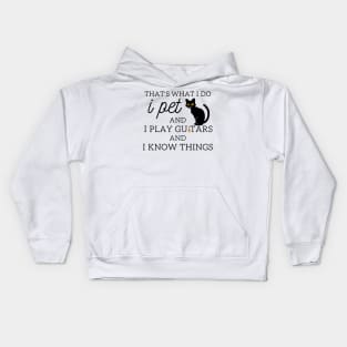 That’s What I Do I Pet Cats I Play Guitars And I Know Things Kids Hoodie